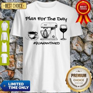 Top Plan For The Day Coffee Baking Wine Glass Quarantined Covid-19 Shirt