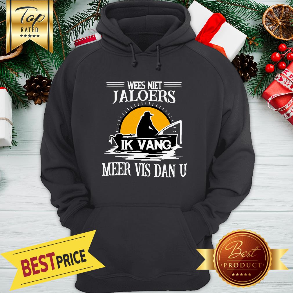 Poster Wees Niet Jaloers Ik Vang Meer Vis Dan U Shirt