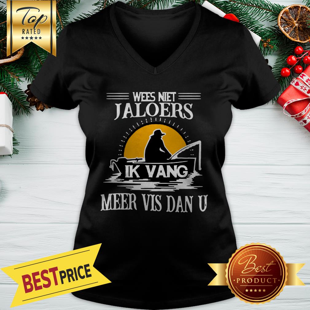 Poster Wees Niet Jaloers Ik Vang Meer Vis Dan U Shirt