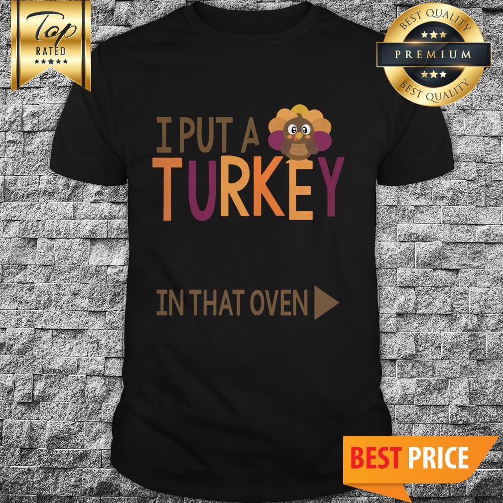 Pregnancy I Put A Turkey In That Oven Roasting Until 2020 Shirt