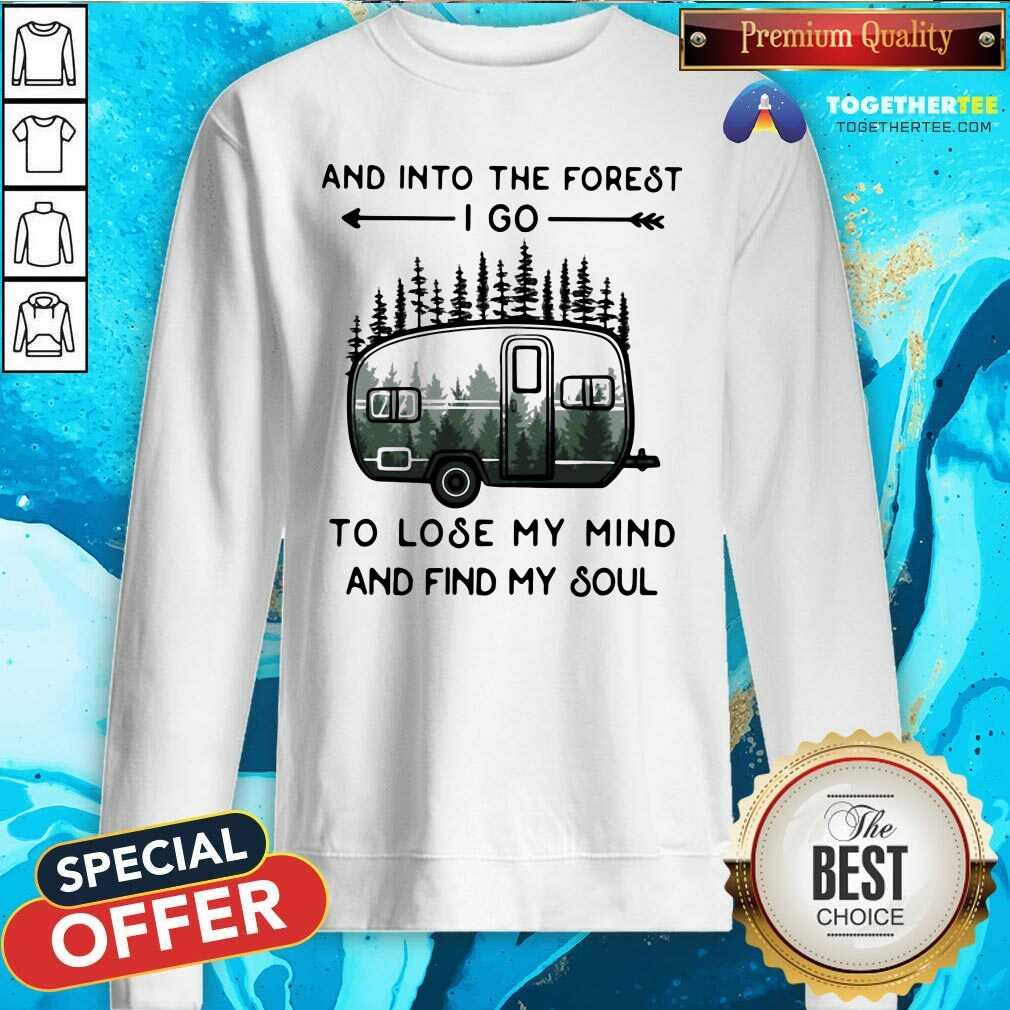 Premium And Into The Forest To Lose My Mind And Find My Soul Camping Shirt