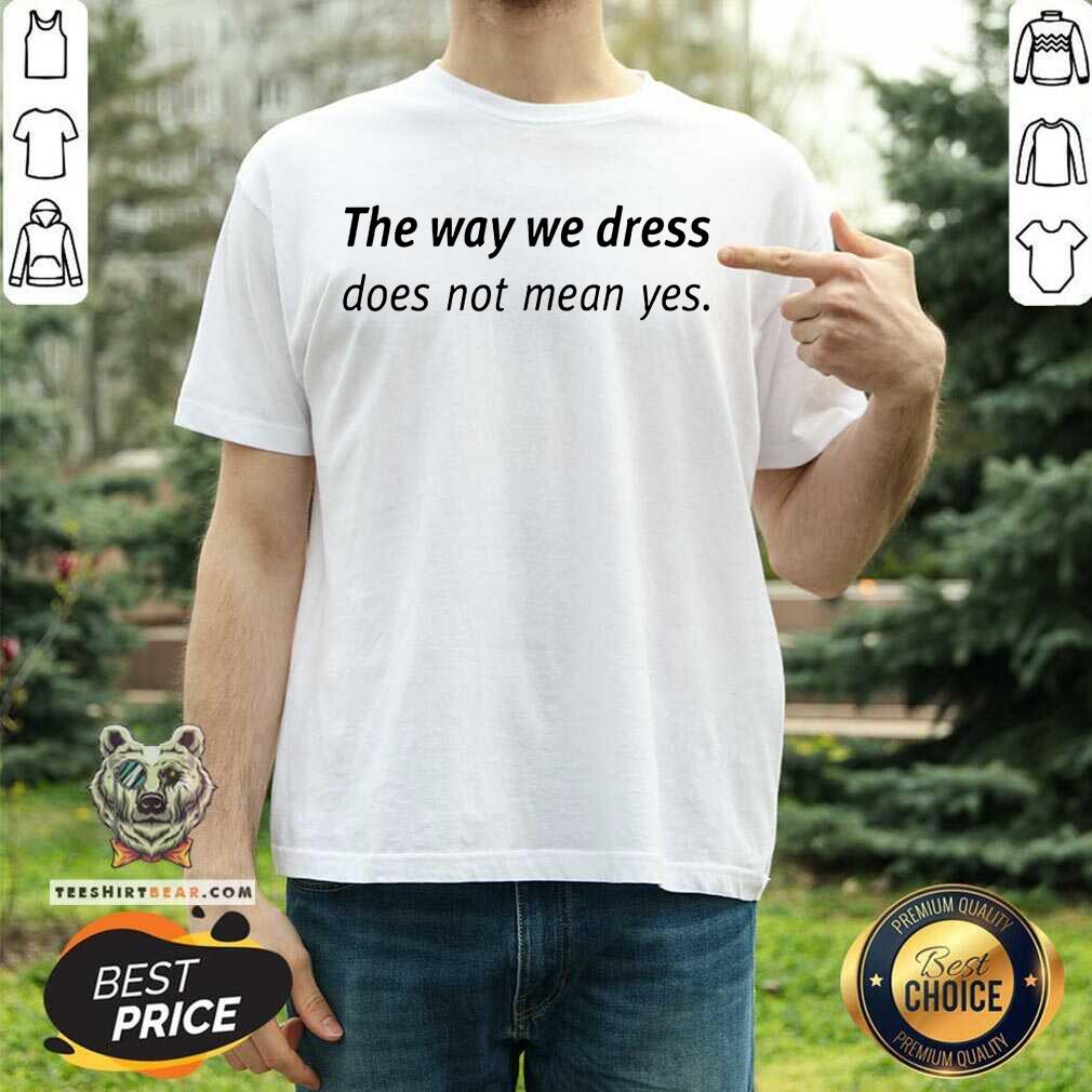 Premium Angel Dei The Way We Dress Does Not Mean Yes Shirt
