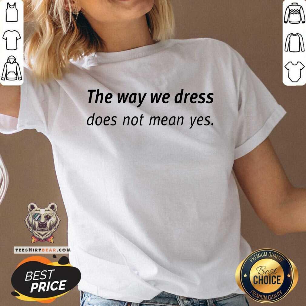 Premium Angel Dei The Way We Dress Does Not Mean Yes Shirt