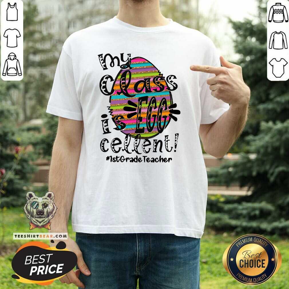 Premium My Class Is Egg Cellent 1st Grade Teacher Shirt