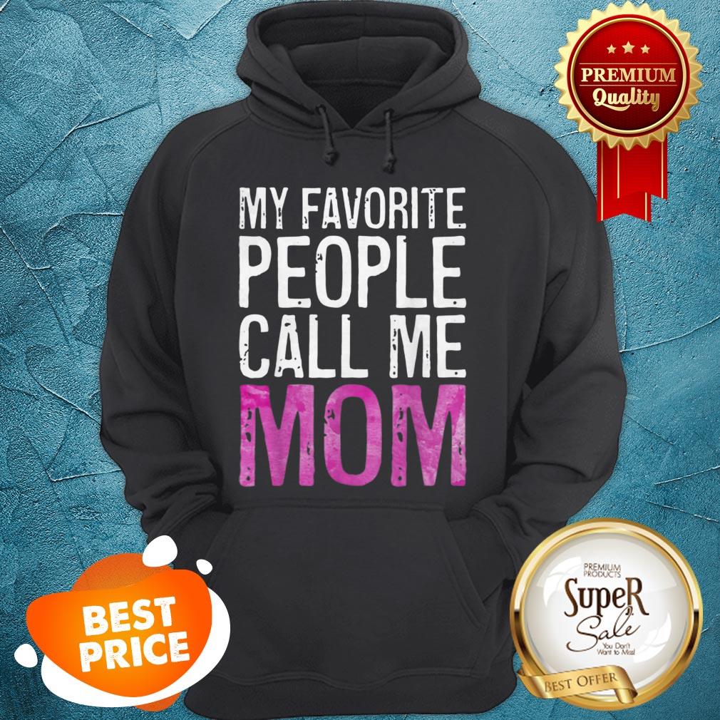 Premium My Favorite People Call Me Mom Mother’s Day Shirt
