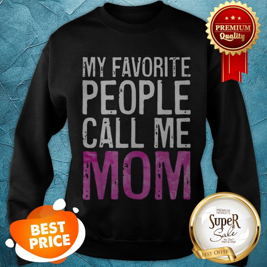 Premium My Favorite People Call Me Mom Mother’s Day Shirt