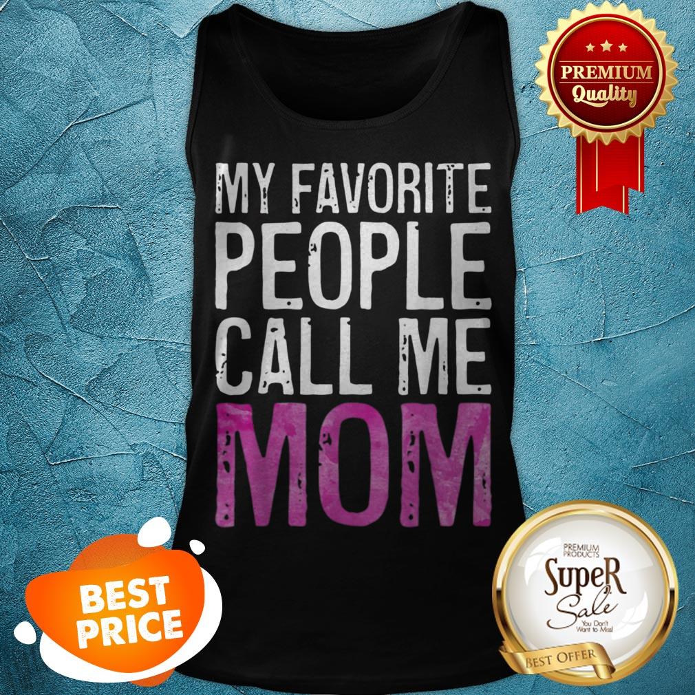 Premium My Favorite People Call Me Mom Mother’s Day Shirt