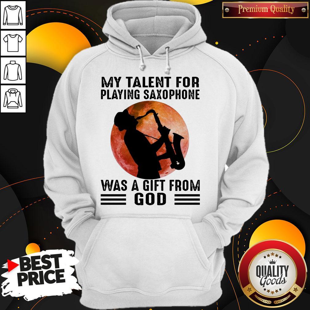 Premium My Talent For Playing Saxophone Was A Gift From God Moon Shirt