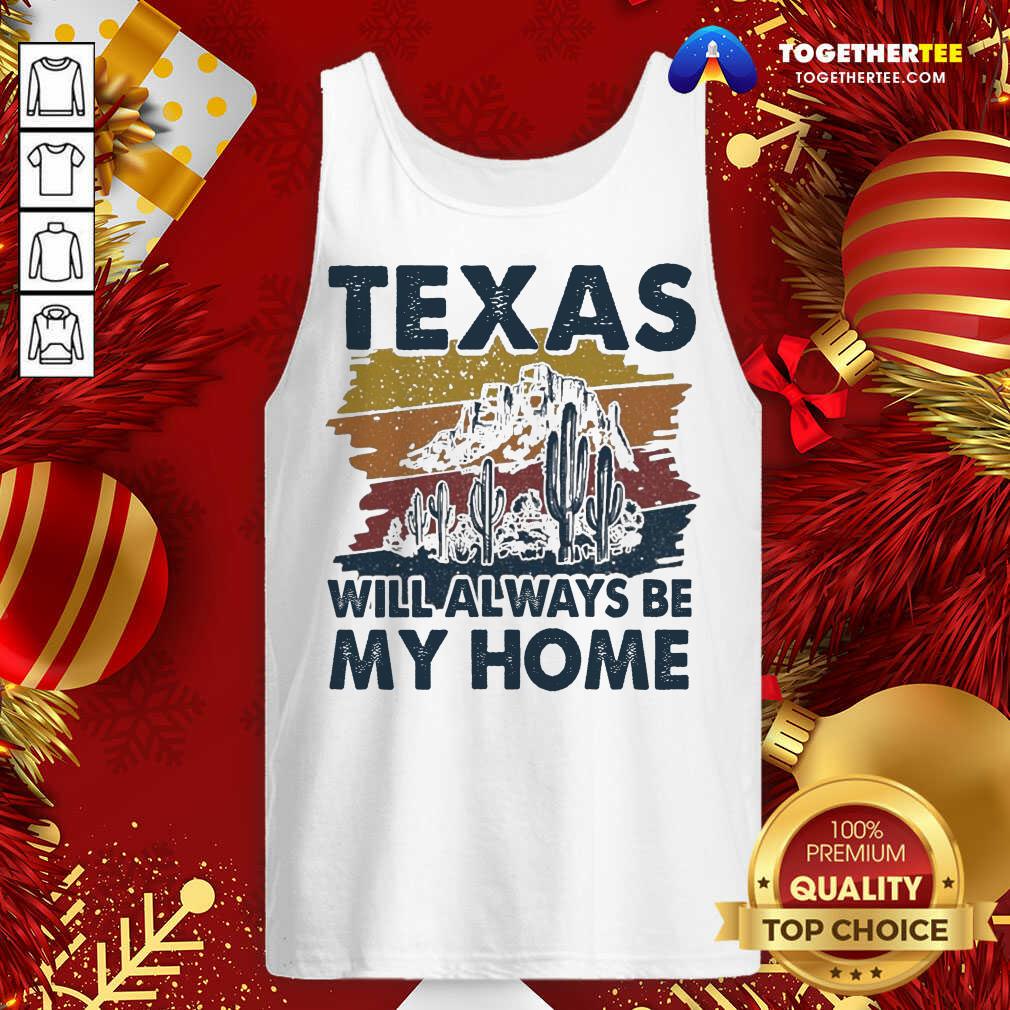 Premium Texas Will Always Be My Home Vintage Shirt