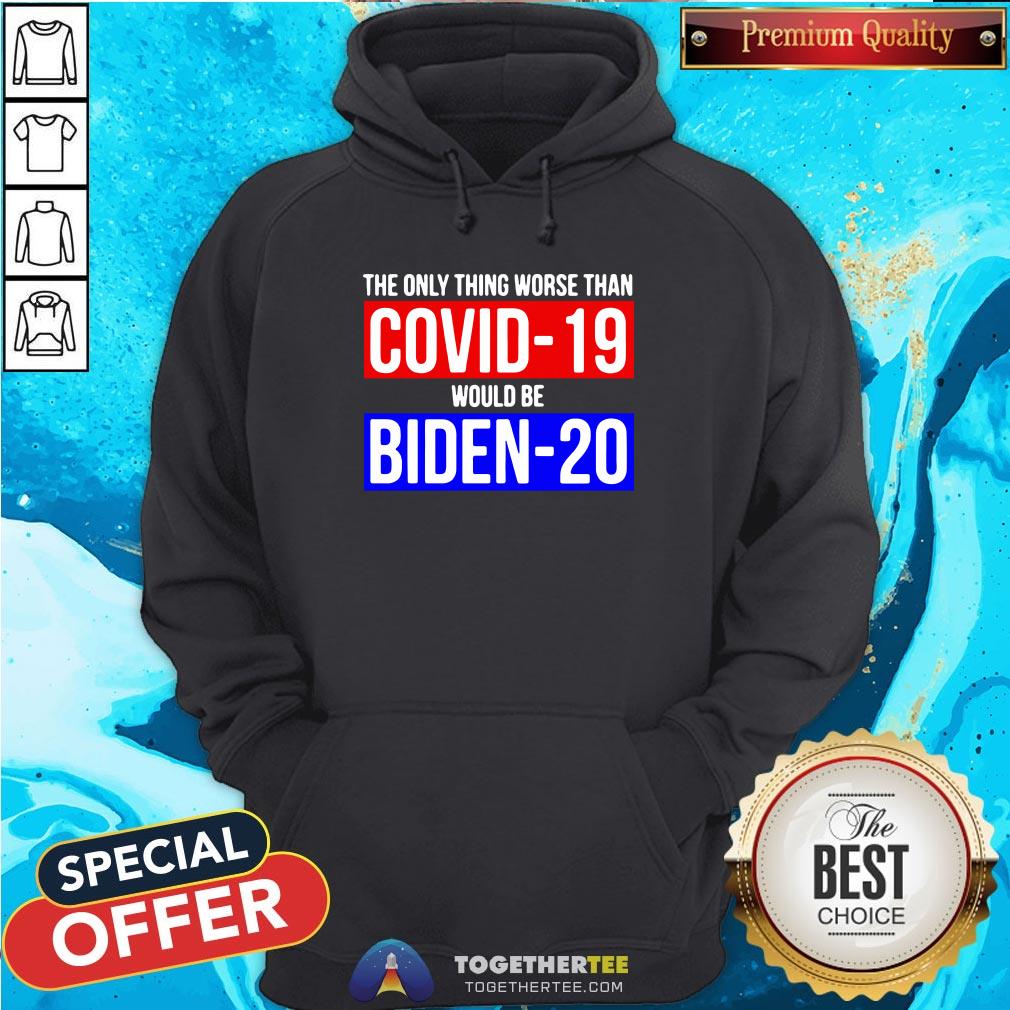 Premium The Only Thing Worse Than Covid-19 Would Be Biden-20 Shirt