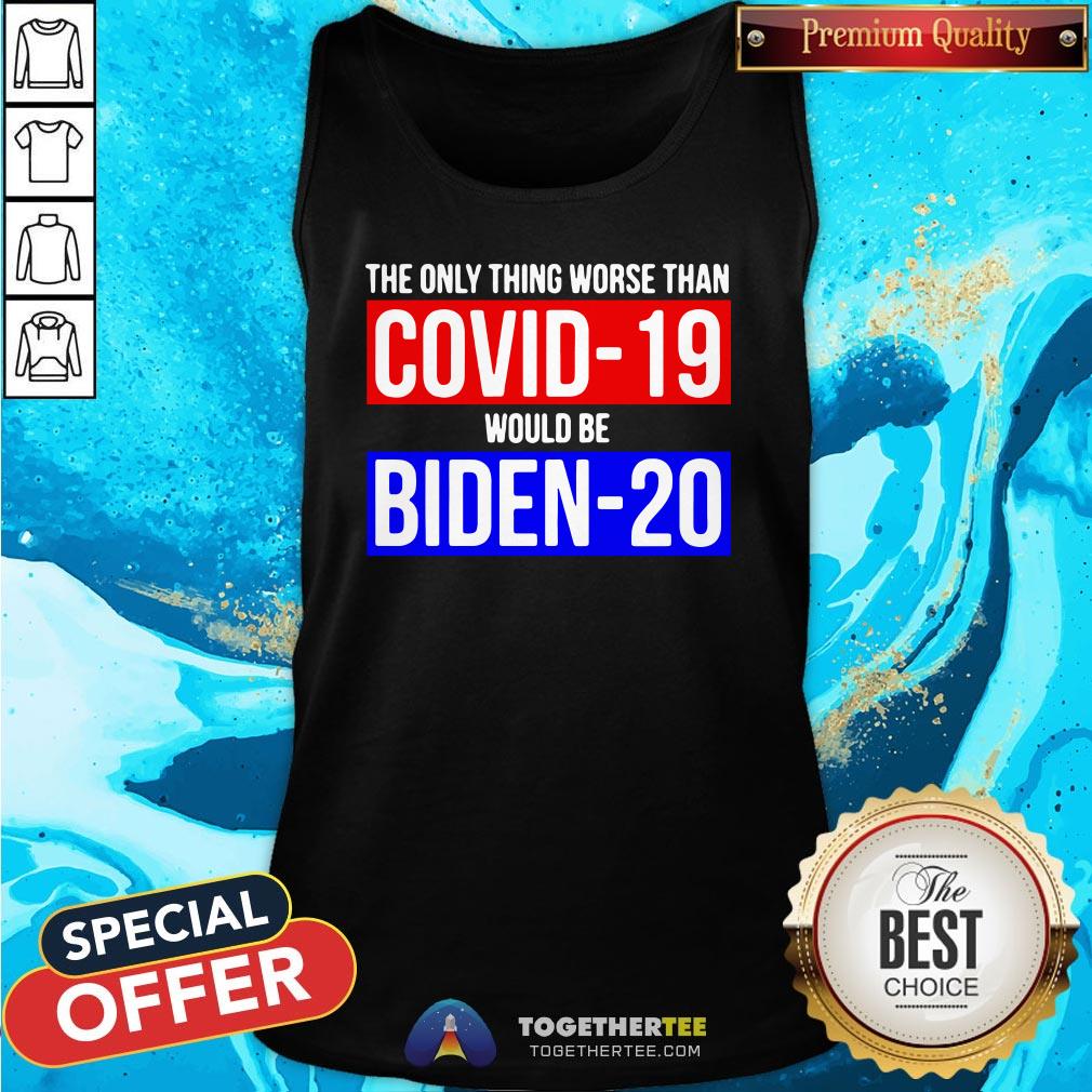 Premium The Only Thing Worse Than Covid-19 Would Be Biden-20 Shirt