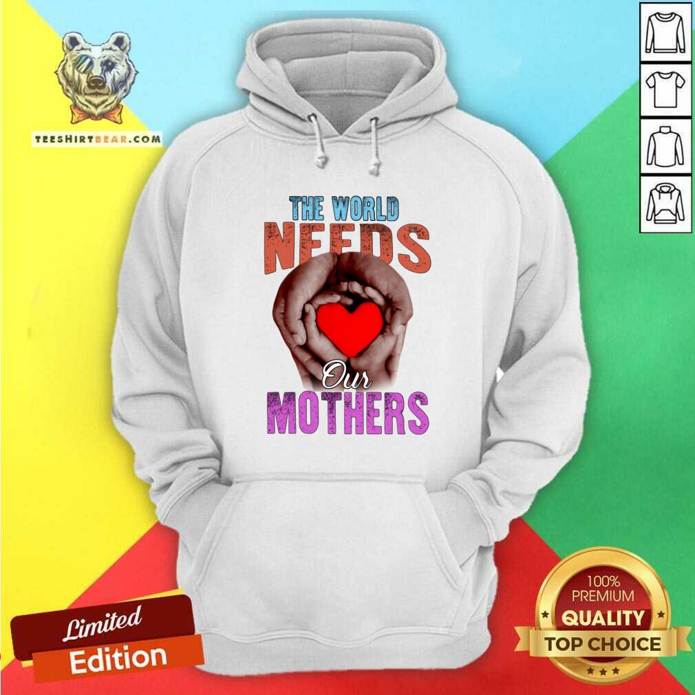 Premium The World Needs Our Mothers Shirt