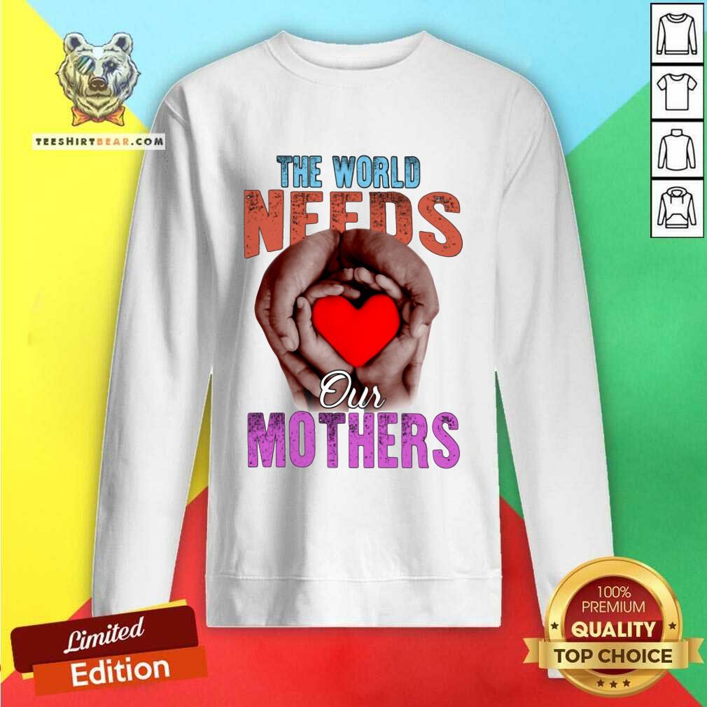 Premium The World Needs Our Mothers Shirt