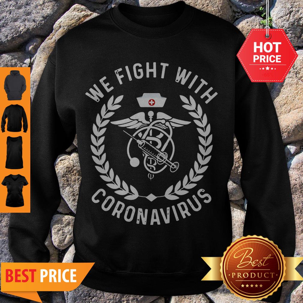Premium We Fight With Coronavirus Shirt