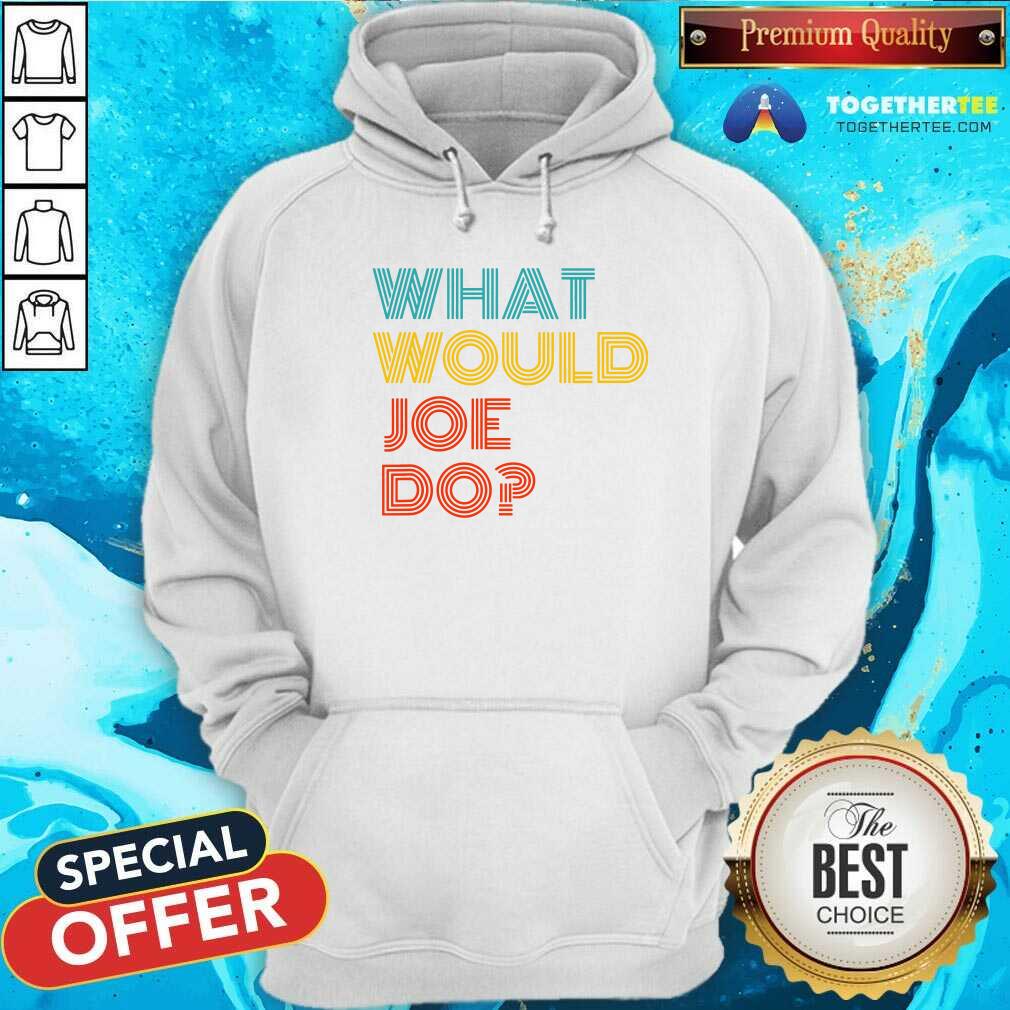 Premium What Would Joe Do Guys Named Joe Biden Shirt