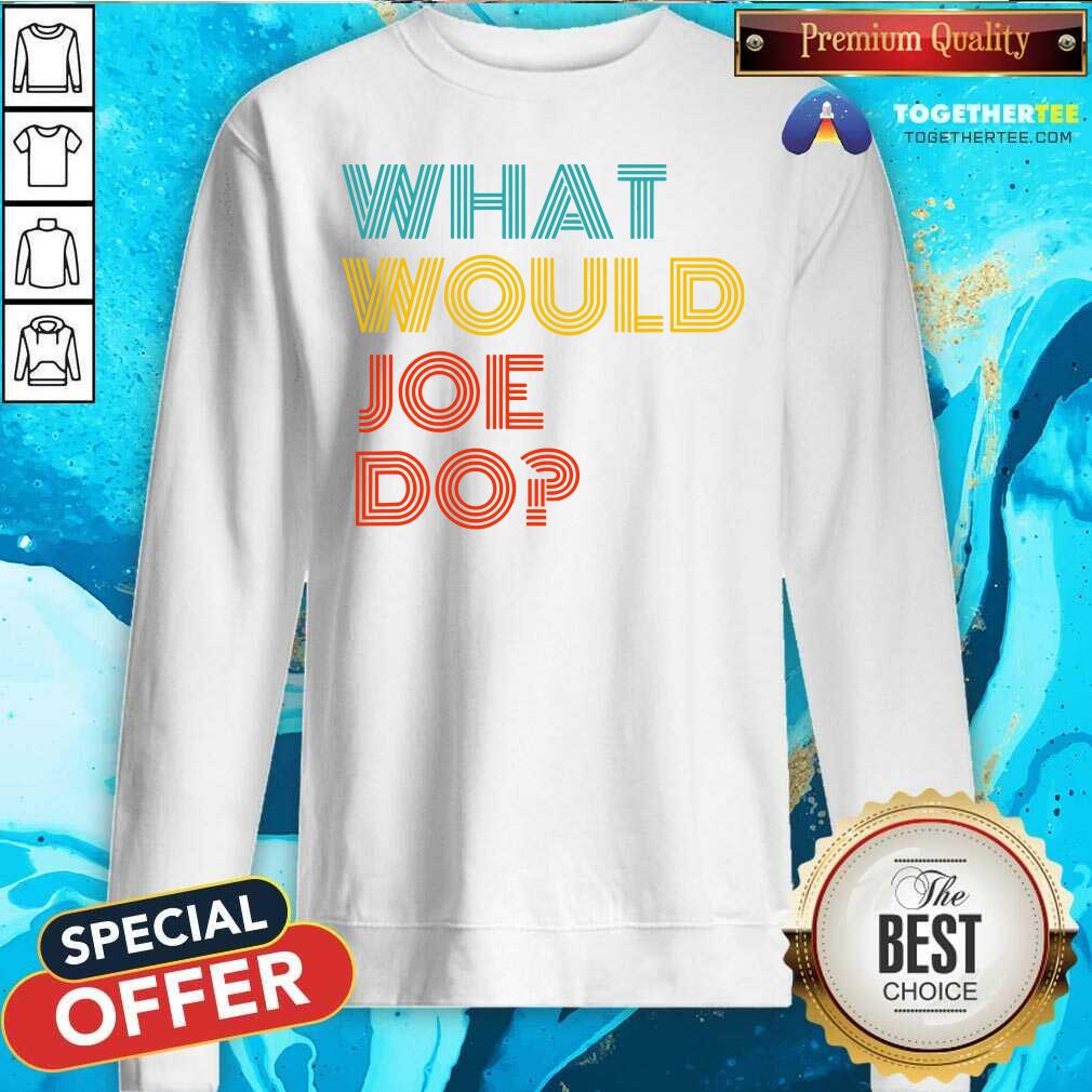 Premium What Would Joe Do Guys Named Joe Biden Shirt