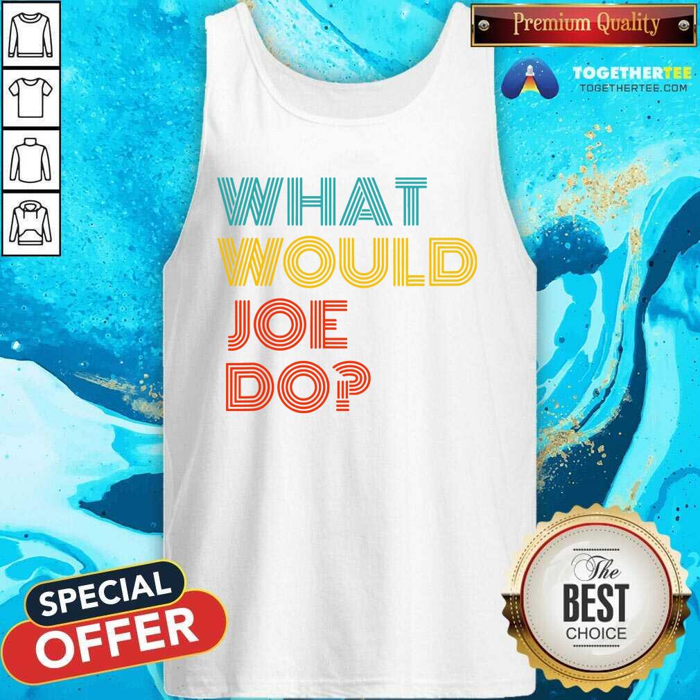 Premium What Would Joe Do Guys Named Joe Biden Shirt