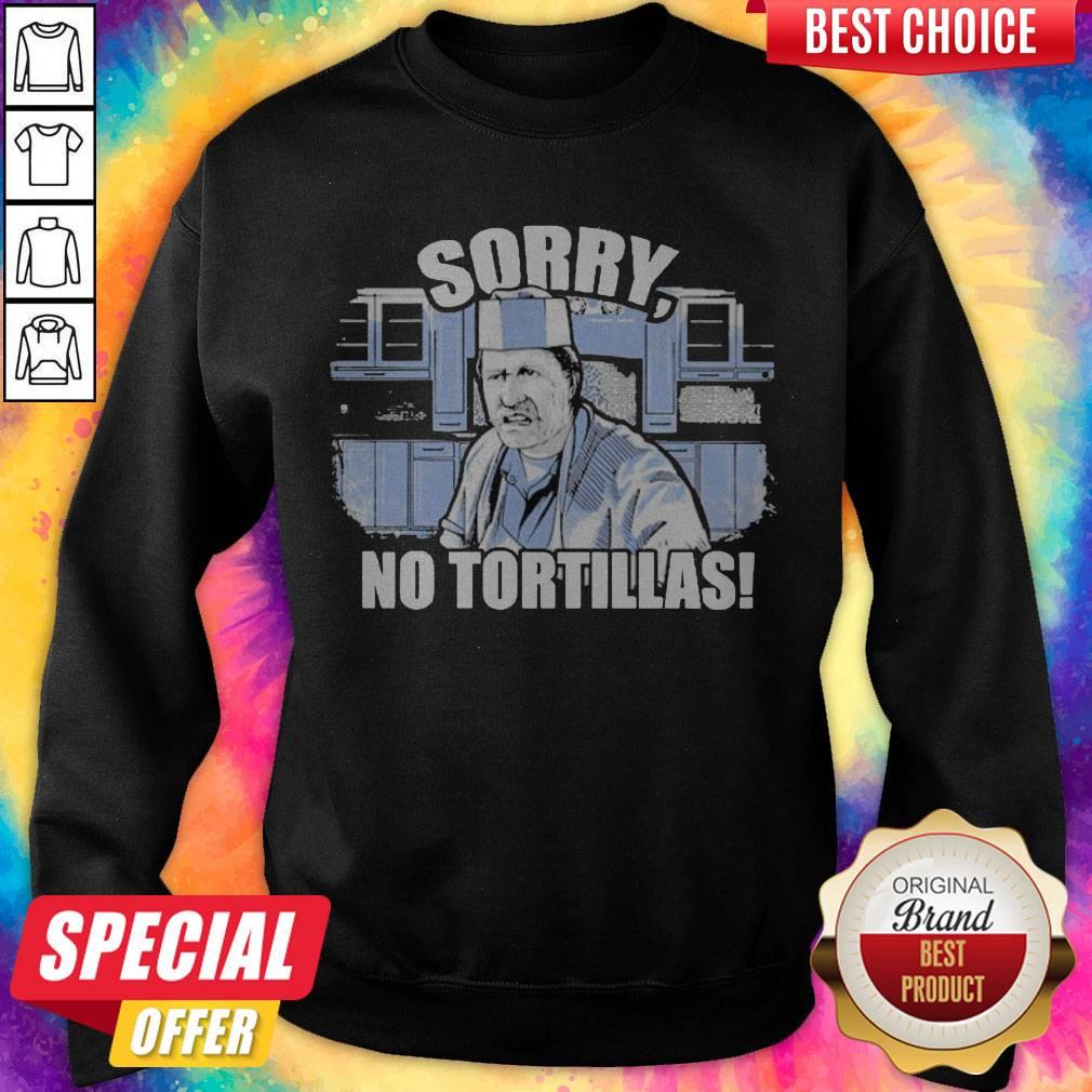 Pretty Blood In Blood Sorry No Tortillas Shirt