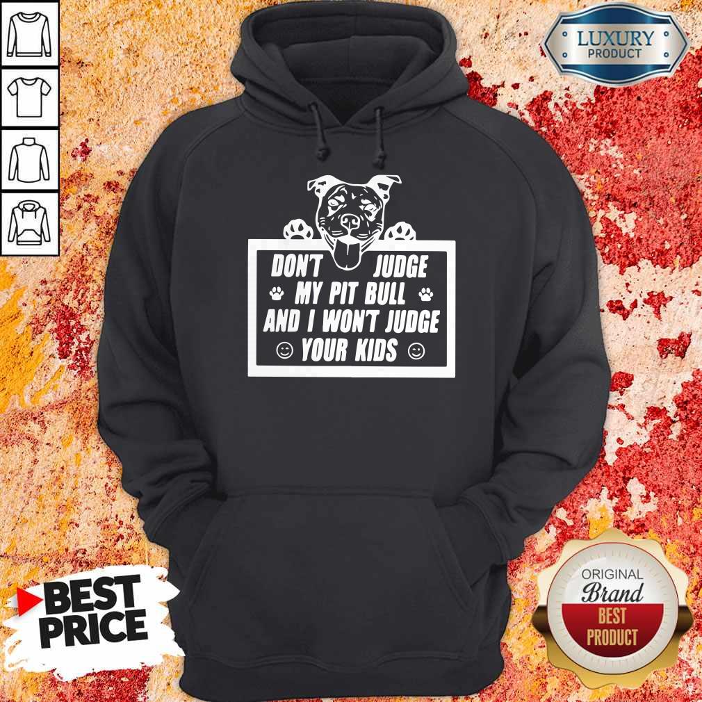 Pretty Don’t Judge My Pit Bull And I Won’t Judge Your Kids Shirt