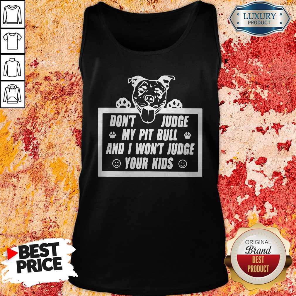 Pretty Don’t Judge My Pit Bull And I Won’t Judge Your Kids Shirt