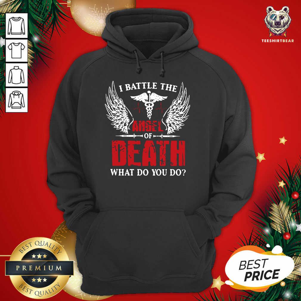 Pretty I Battle The Angel Of Death What Do You Do Shirt