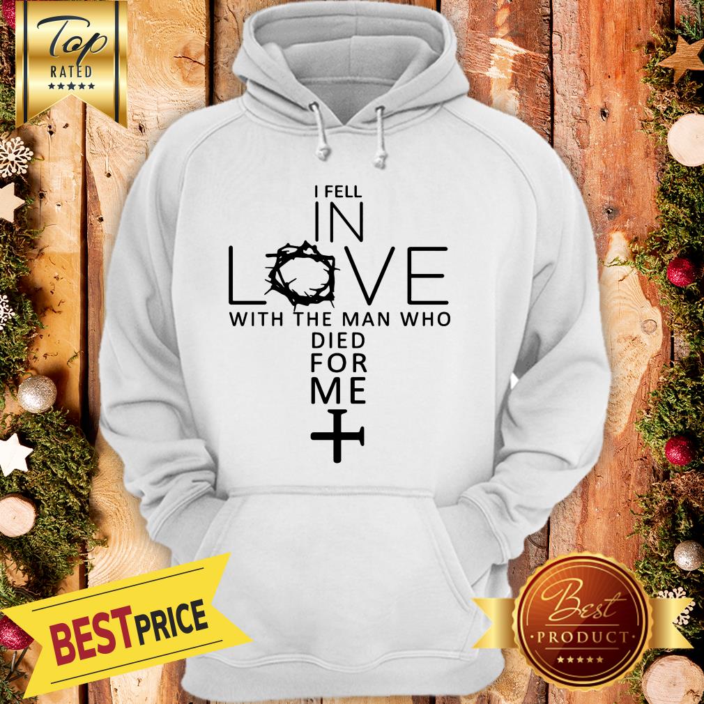 Pretty I Fell In Love With The Man Who Died For Me Shirt