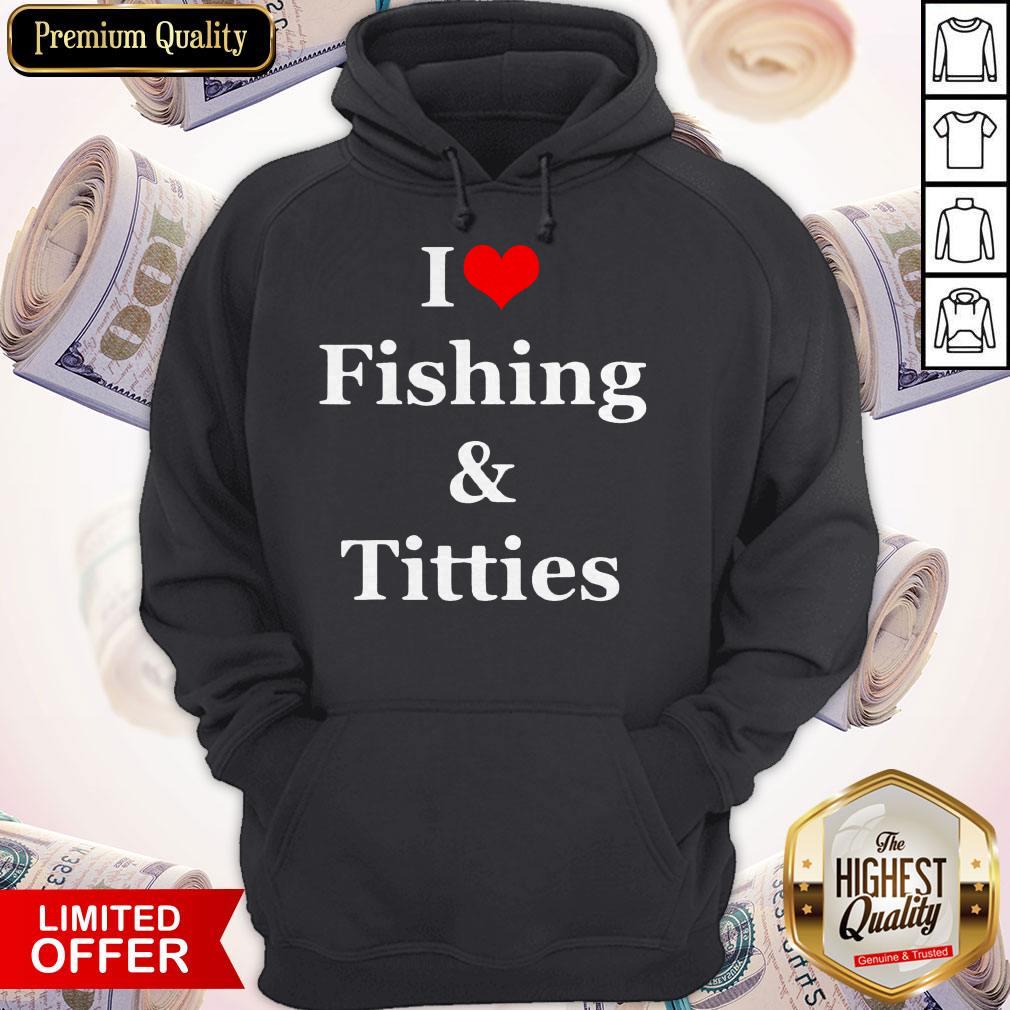 Pretty I Love Fishing And Titties Shirt