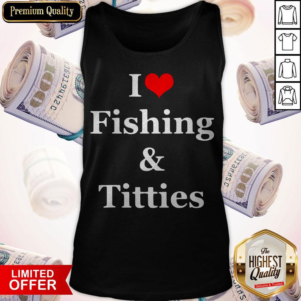 Pretty I Love Fishing And Titties Shirt