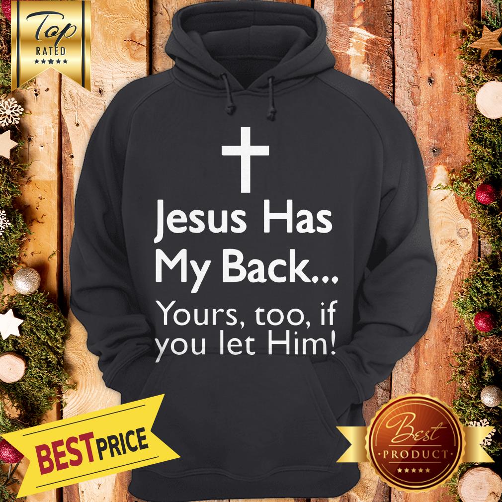 Pretty Jesus Has My Back Yours Too If You Let Him Shirt