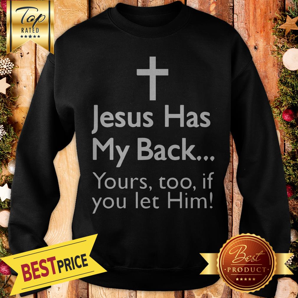 Pretty Jesus Has My Back Yours Too If You Let Him Shirt