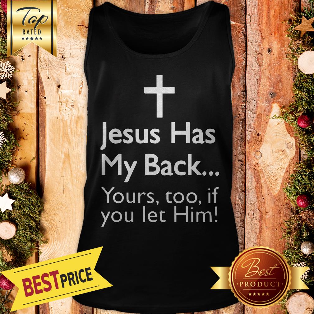 Pretty Jesus Has My Back Yours Too If You Let Him Shirt