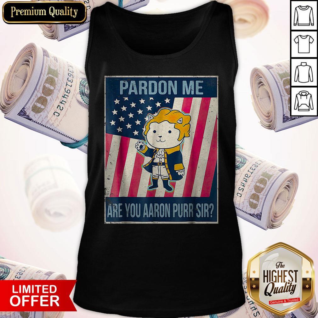 Pretty Pardon Me Are You Aaron Purr Sir Shirt