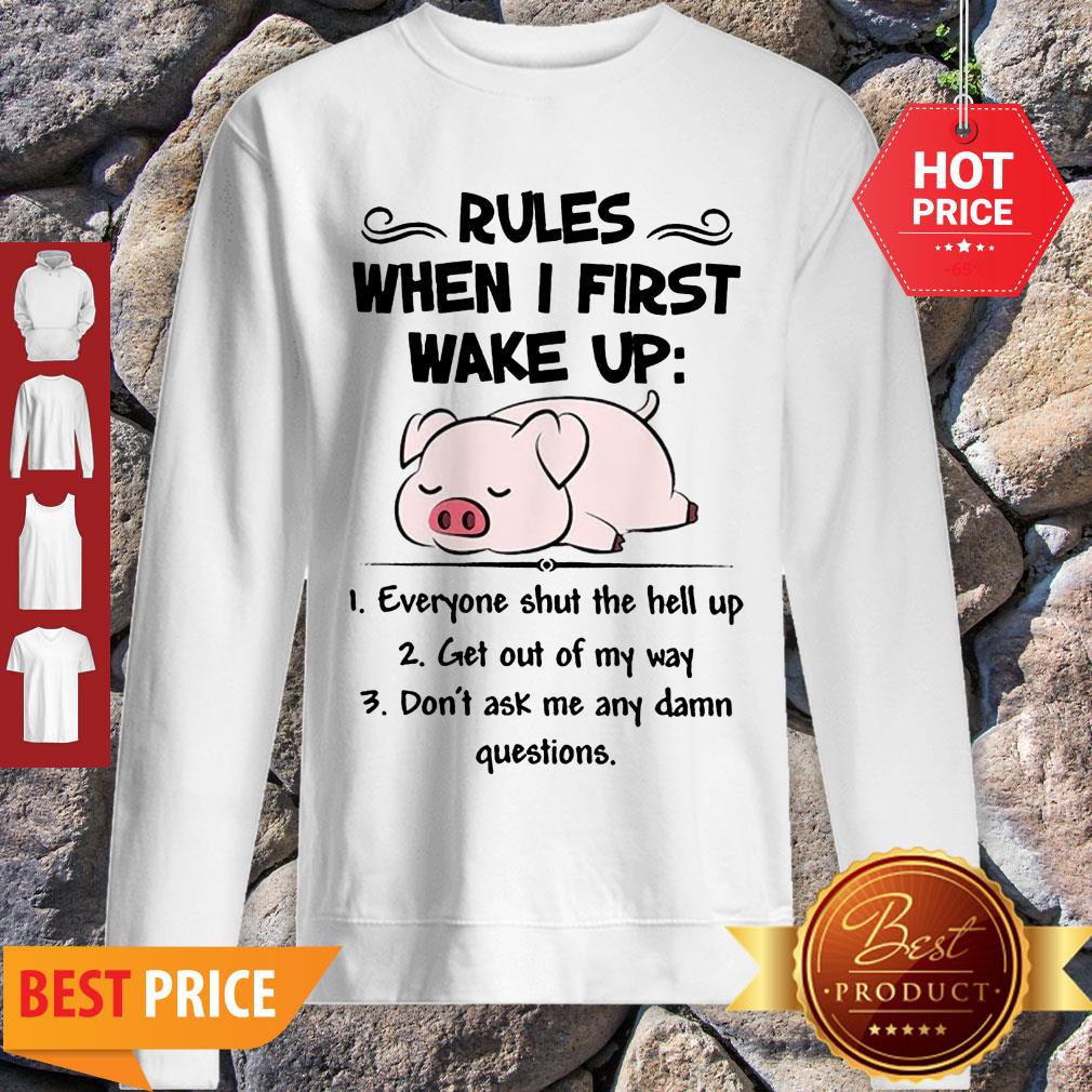 Pretty Pig Rules When I First Wake Up Everyone Shut The Hell Up Shirt