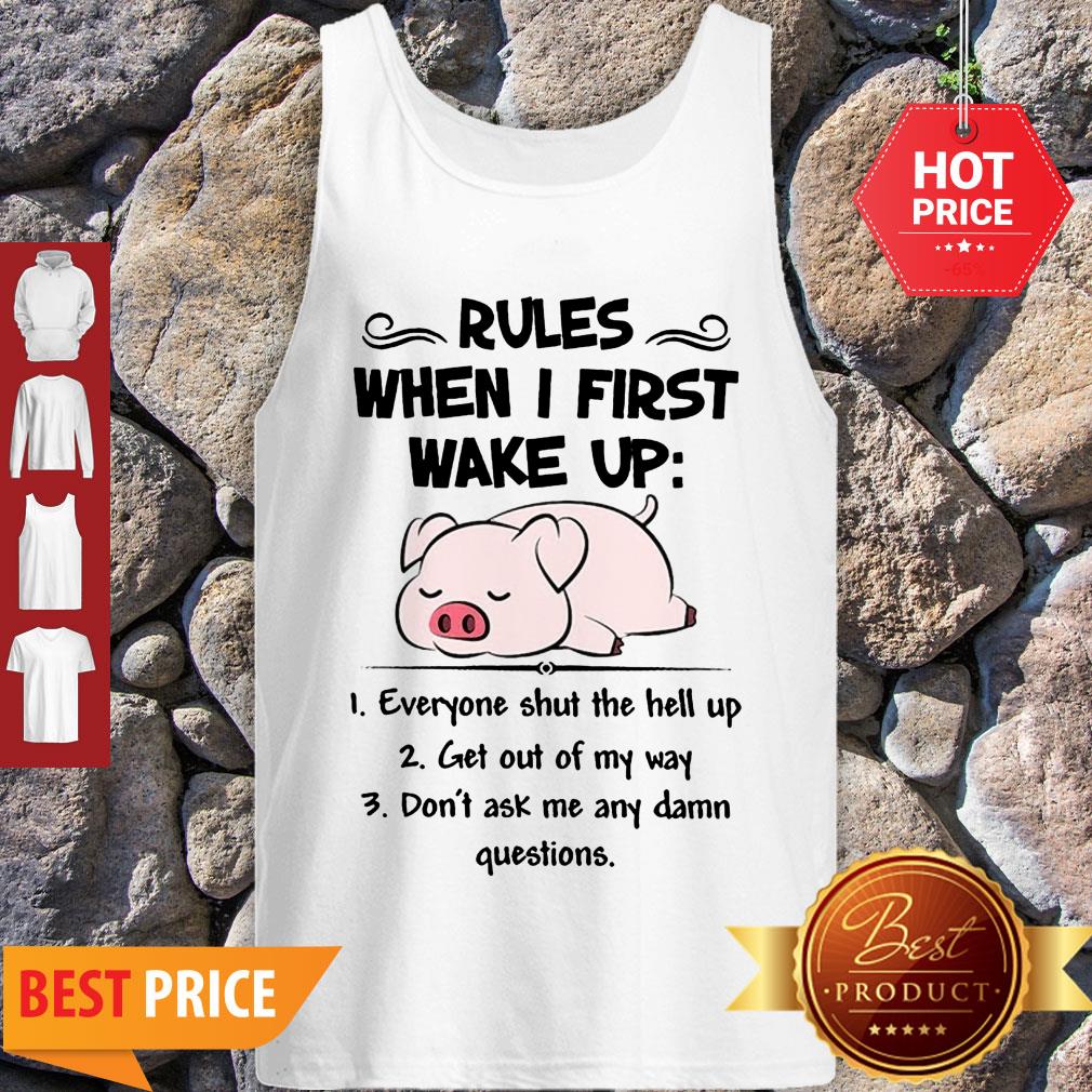 Pretty Pig Rules When I First Wake Up Everyone Shut The Hell Up Shirt