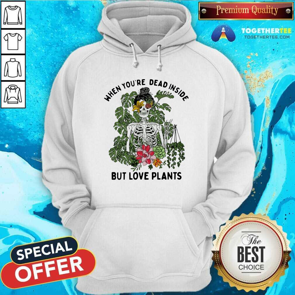 Pretty Skeleton Girl When You Are Dead Inside But Love Plants Shirt