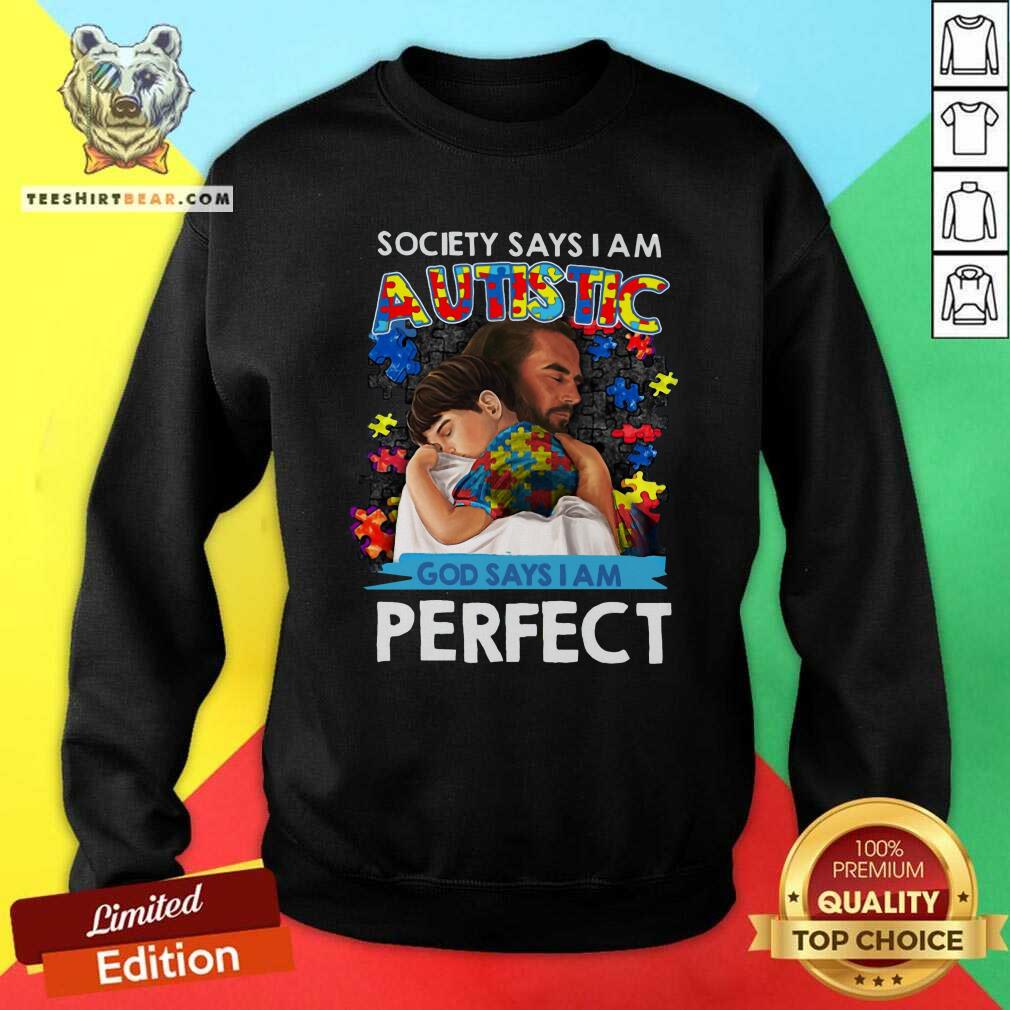 Pretty Society Says I Am An Autistic God Says I Am Perfect Shirt