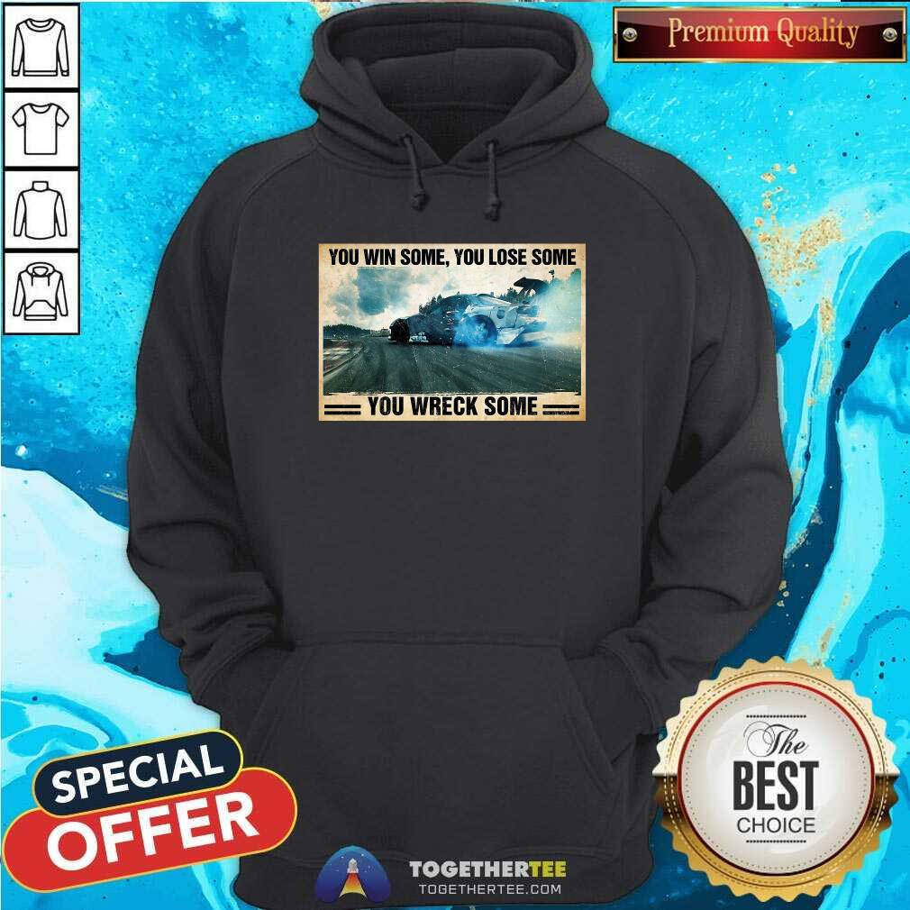 Pretty Stock Car Racing You Win Some You Lose Some You Wreck Some Shirt