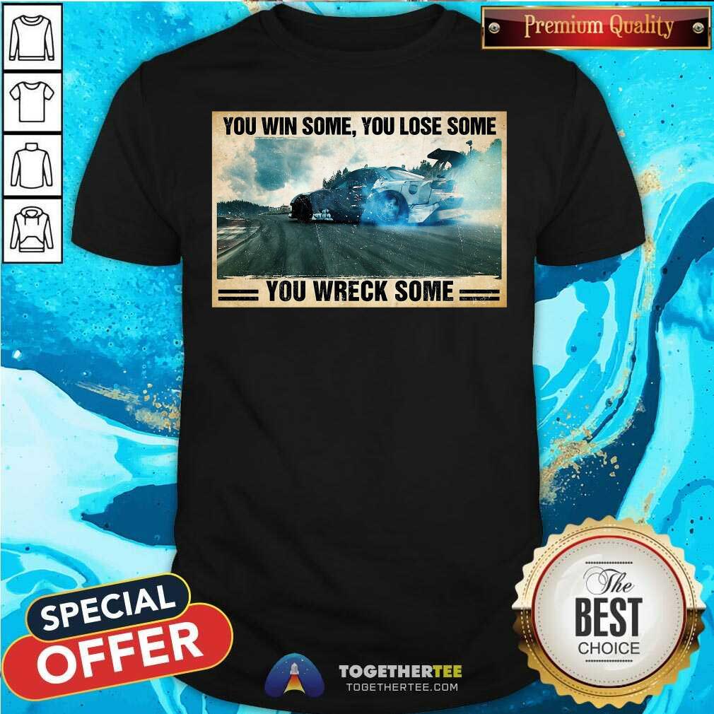 Pretty Stock Car Racing You Win Some You Lose Some You Wreck Some Shirt