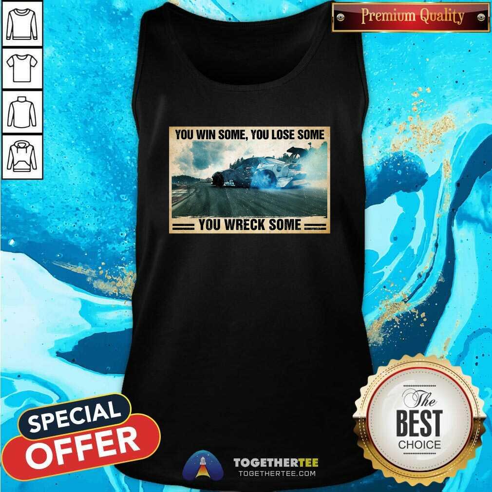 Pretty Stock Car Racing You Win Some You Lose Some You Wreck Some Shirt