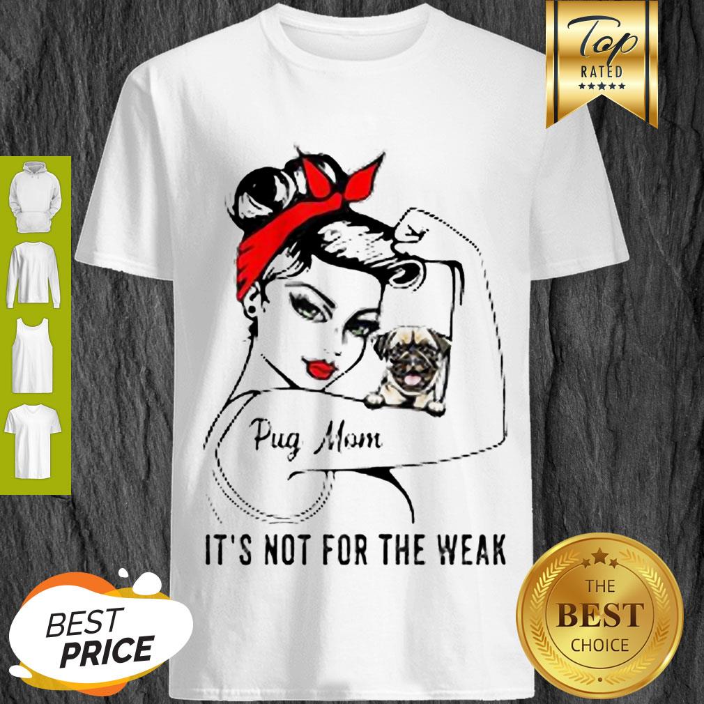 Pretty Strong Girl Pug Mom It’s Not For The Weak Shirt