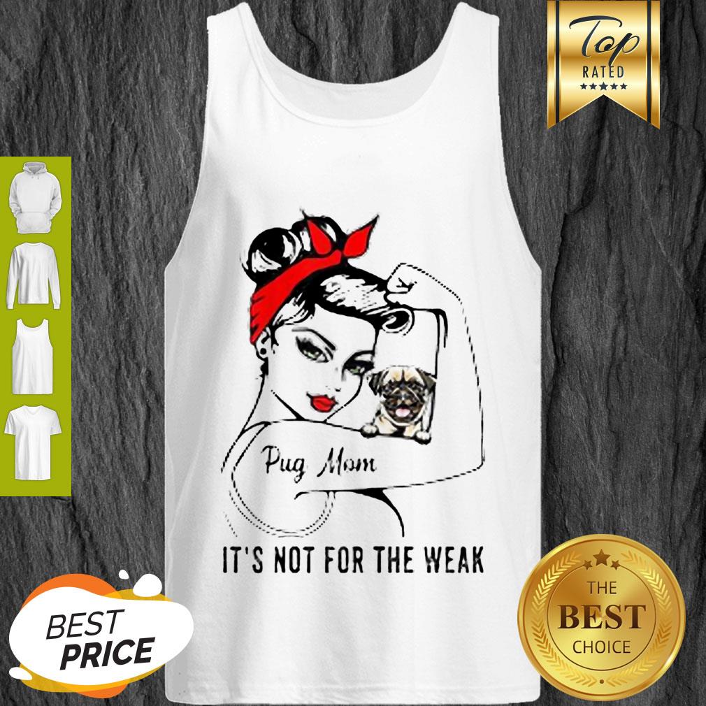 Pretty Strong Girl Pug Mom It’s Not For The Weak Shirt