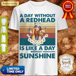 A Day Without A Redhead Is Like A Day Without Sunshine Vintage Shirt