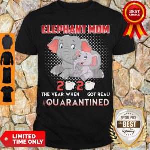 Elephant Mom 2020 The Year When Shit Got Real Quarantined Coronavirus Shirt
