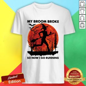 My Broom Broke So Now I Go Running Halloween Shirt