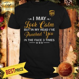 I May Look Calm But In My Head I’d Punched You In The Face 3 Time Shirt