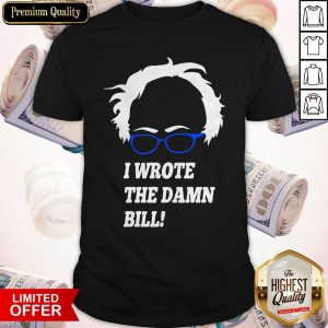 Top I Wrote The Damn Bill Bernie Sanders Shirt