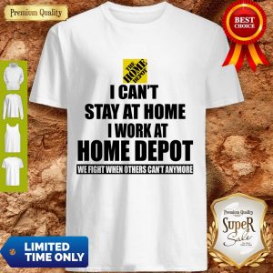 Pretty I Can’t Stay At Home I Work At Home Depot Coronavirus Shirt
