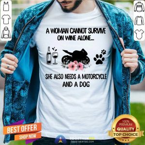Woman Also Needs Motorcycle And A Dog Not Wine Shirt