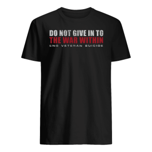 Do Not Give In To The War Within End Veteran Suicide Shirt