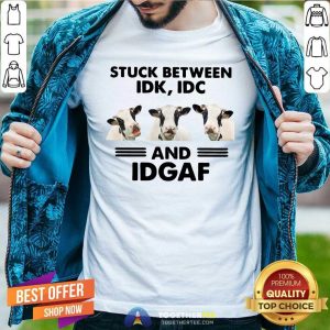 Good Cows Stuck Between Idk Idc And Idgaf Shirt